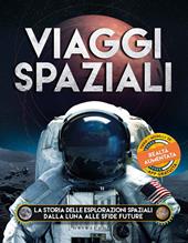 Viaggi spaziali. La storia delle esplorazioni spaziali dalla Luna alle sfide future. Ediz. a colori. Con app