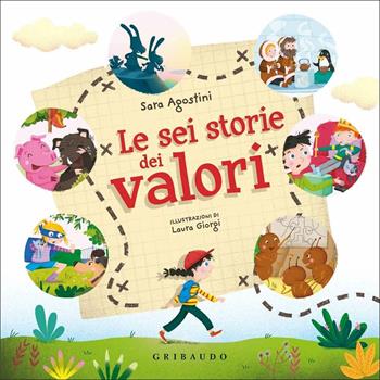 Le sei storie dei valori. Ediz. a colori - Sara Agostini, L. Giorgi - Libro Gribaudo 2020 | Libraccio.it