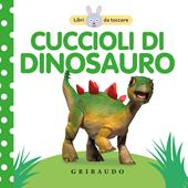 Cuccioli di dinosauro. Libri da toccare. Ediz. a colori