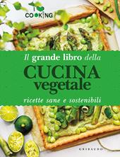 Il grande libro della cucina vegetale. Ricette sane e sostenibili