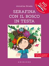 Serafina con il bosco in testa. Ediz. ad alta leggibilità