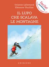 Il lupo che scalava le montagne. Amico lupo. Ediz. a colori