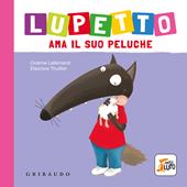 Lupetto ama il suo peluche. Amico lupo. Ediz. a colori