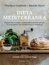 Dieta mediterranea. Viaggio tra scienza, tradizione e sapori antichi alla scoperta del segreto della longevità