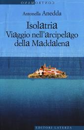 Isolatria. Viaggio nell'arcipelago della Maddalena