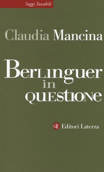 Berlinguer in questione - Claudia Mancina - Libro Laterza 2014, Saggi tascabili Laterza | Libraccio.it