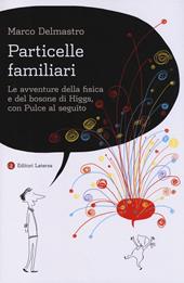 Particelle familiari. Le avventure della fisica e del bosone di Higgs, con Pulce al seguito