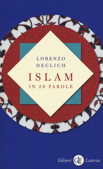 Islam in 20 parole - Lorenzo Declich - Libro Laterza 2016, I Robinson. Letture | Libraccio.it