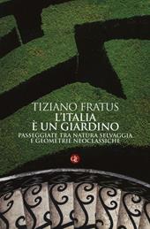 L' Italia è un giardino. Passeggiate tra natura selvaggia e geometrie neoclassiche