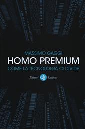 Homo premium. Come la tecnologia ci divide