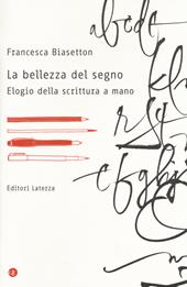 La bellezza del segno. Elogio della scrittura a mano