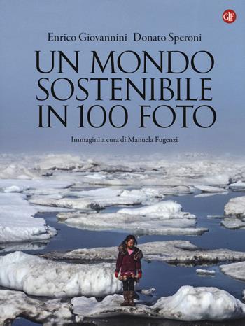 Un mondo sostenibile in 100 foto. Ediz. illustrata - Enrico Giovannini, Donato Speroni - Libro Laterza 2019, I Robinson. Letture | Libraccio.it