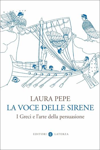 La voce delle sirene. I Greci e l'arte della persuasione - Laura Pepe - Libro Laterza 2020, I Robinson | Libraccio.it