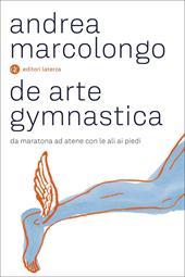 De arte gymnastica. Da Maratona ad Atene con le ali ai piedi