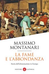 La fame e l'abbondanza. Storia dell'alimentazione in Europa