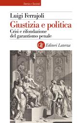 Giustizia e politica. Crisi e rifondazione del garantismo penale