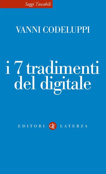 I 7 tradimenti del digitale - Vanni Codeluppi - Libro Laterza 2024, Saggi tascabili Laterza | Libraccio.it