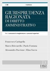 Giurisprudenza ragionata di diritto amministrativo. Per il concorso in magistratura e concorsi superiori