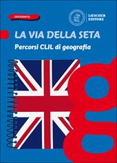 La via della seta. Paesaggi, luoghi e problemi del mondo. Percorsi CLIL di geografia. Con e-book. Con espansione online