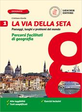 La via della seta. Paesaggi, luoghi e problemi del mondo. Percorsi facilitati di geografia. Con e-book. Con espansione online. Vol. 1