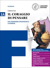 Il coraggio di pensare. Con quaderno per lo studio. Con ebook. Con espansione online. Vol. 2: Dal pensiero umanistico a Leibniz-Dai libertini a Hegel