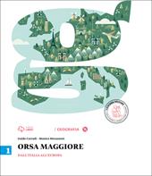 Orsa maggiore. Con e-book. Con espansione online. Vol. 1: Dall'Italia all'Europa-Atlante-Le regioni d'Italia-Per le vie del Mediterraneo.