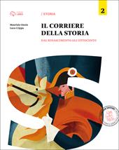 Corriere della storia. Con e-book. Con espansione online. Vol. 2: Dal Rinascimento all'Ottocento.