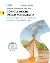 Con gli occhi dello scienziato. Vol. D. Astronomia e scienze della terra. Con scienze magazine. Con e-book. Con espansione online