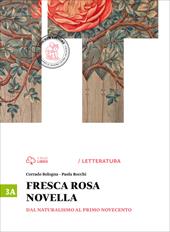 Fresca rosa novella. Vol. 3A: Dal naturalismo al primo Novecento. Con e-book. Con espansione online