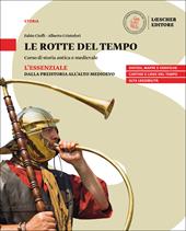 Le rotte del tempo. Corso di storia antica e medievale. L'essenziale. Dalla preistoria all'alto medioevo. Per il biennio delle Scuole superiori. Con e-book. Con espansione online