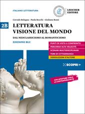 Letteratura visione del mondo. Per il triennio delle Scuole superiori. Con e-book. Con espansione online. Vol. 2B: Dal Neoclassicismo al Romanticismo