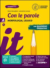 Con le parole. Morfosintassi, Lessico. Ediz. blu. Con Prove di ingresso, Scrivere senza errori, Quaderno operativo, La grammatica a colpo d’occhio, Verso l'Esame di Stato, Comunicazione, testi e abilità. Con e-book. Con espansione online. Con DVD-ROM