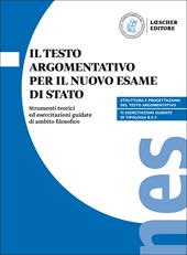 Il testo argomentativo per il nuovo esame di Stato. Strumenti teorici ed esercitazioni guidate di ambito filosofico. Per il triennio delle Scuole superiori