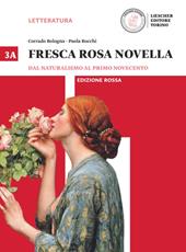 Fresca rosa novella. Ediz. rossa. Per il triennio delle Scuole superiori. Con e-book. Con espansione online. Vol. 3A-3B: Dal naturalismo al primo Novecento-Il secondo Novecento