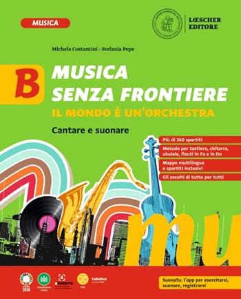 Musica senza frontiere. Il mondo è un'orchestra. Vol. B - Michela Costantini, Stefania Pepe - Libro Loescher 2022 | Libraccio.it