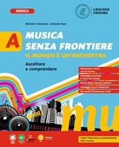 Musica senza frontiere. Il mondo è un'orchestra. Vol. A-B: Ascoltare e comprendere-Cantare e suonare