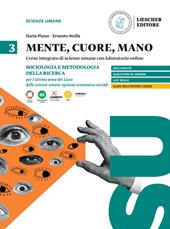 Mente, cuore, mano. Percorso integrato di scienze umane con laboratorio online. Antropologia, sociologia e pedagogia per l'ultimo anno del Liceo delle scienze umane. Vol. 3: Sociologia e metodologia per l'ultimo anno del liceo delle scienze umane opzione economico-sociale