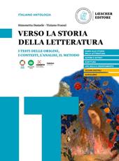 Verso la storia della letteratura. I testi delle origini, i contesti, l'analisi, il metodo.