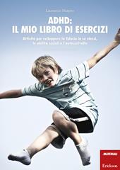 ADHD: il mio libro di esercizi. Attività per sviluppare la fiducia in se stessi, le abilità sociali e l'autocontrollo