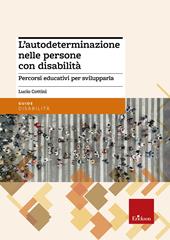 L' autodeterminazione nelle persone con disabilità. Percorsi educativi per svilupparla