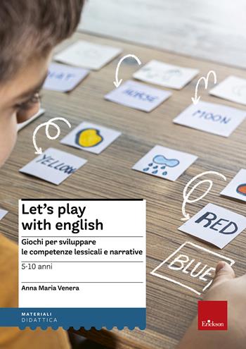 Let's play with English. Giochi per sviluppare le competenze lessicali e narrative. 5-10 anni - Anna Maria Venera - Libro Erickson 2016, I materiali | Libraccio.it