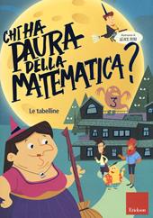 Chi ha paura della matematica? Con adesivi. Ediz. a colori. Vol. 3: tabelline, Le.