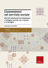 L'assessment nel servizio sociale. Metodi relazionali di valutazione e indagine sociale con i minori e le famiglie