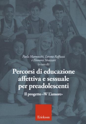 Percorsi di educazione affettiva e sessuale per preadolescenti. Il progetto «W L'Amore»  - Libro Erickson 2018 | Libraccio.it