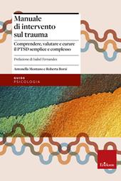 Manuale di intervento sul trauma. Comprendere, valutare e curare il PTSD semplice e complesso