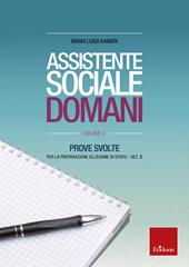 Assistente sociale domani. Prove svolte per la preparazione all'esame di Stato. Sez. B. Vol. 2