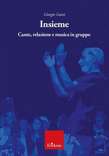 Insieme. Canto, relazione e musica in gruppo - Giorgio Guiot - Libro Erickson 2021 | Libraccio.it
