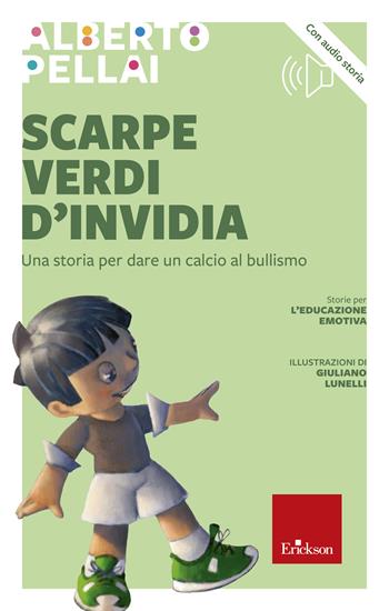 Scarpe verdi d'invidia. Una storia per dare un calcio al bullismo. Nuova ediz. - Alberto Pellai - Libro Erickson 2021, Narrativa | Libraccio.it