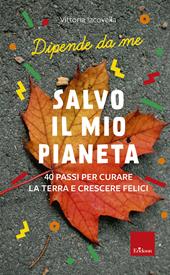 Salvo il mio Pianeta. 40 passi per curare la Terra e crescere felici