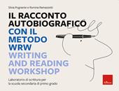 Il racconto autobiografico con il metodo WRW Writing and Reading Workshop. Laboratorio di scrittura per la scuola secondaria di primo grado